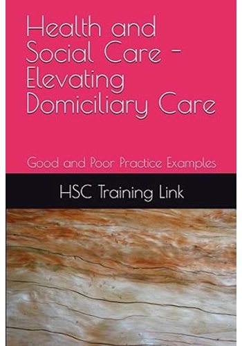 BOOK Health and Social Care - Elevating Domiciliary Care: Good and Poor Practice Examples