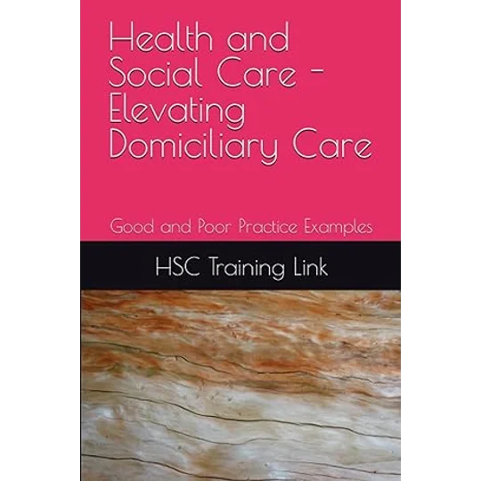 BOOK Health and Social Care - Elevating Domiciliary Care: Good and Poor Practice Examples