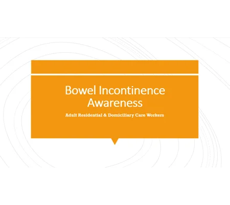 Bowel Incontinence Residential and Domiciliary Care Training Resources