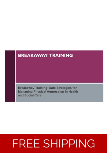 Breakaway Awareness - Safe Strategies for Managing Physical Aggression