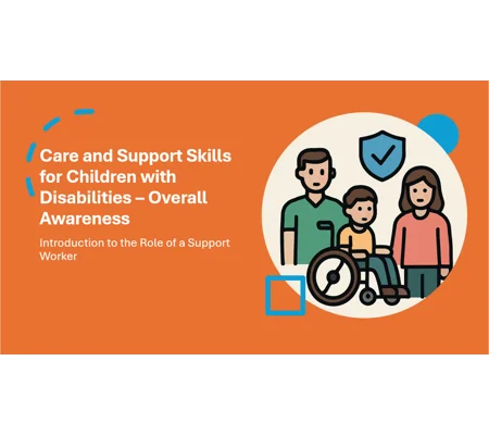 Support Worker - Disabilities - Care and Support Skills Training Resources
