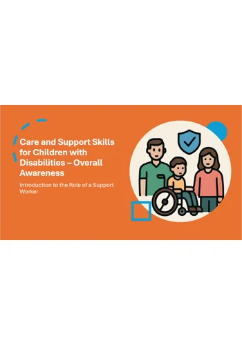Support Worker  - Disabilities - Care and Support Skills Training Resources