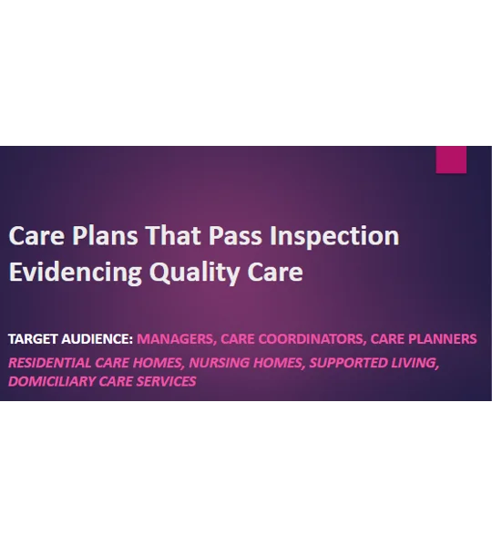 Care Plans That Pass Inspection Evidencing Quality Care Training Resources
