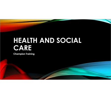 Champions in Health and Social Care Settings Training Resources