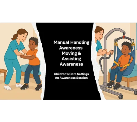Manual Handling, Moving and Assistance Awareness - Childrens Care Settings
