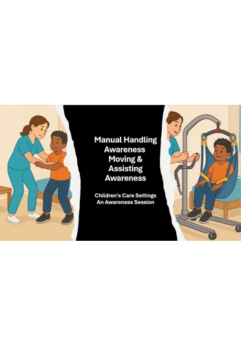 Manual Handling, Moving and Assistance Awareness - Childrens Care Settings