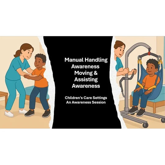 Manual Handling, Moving and Assistance Awareness - Childrens Care Settings