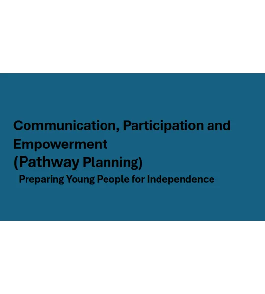 Pathway Planning - Communication, Participation and Empowerment Training Resources