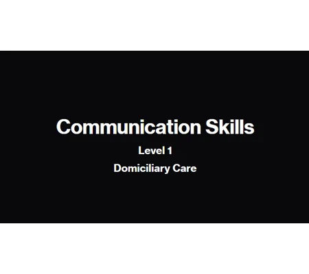 Communication Skills Domiciliary Care Level 1 Training Resources