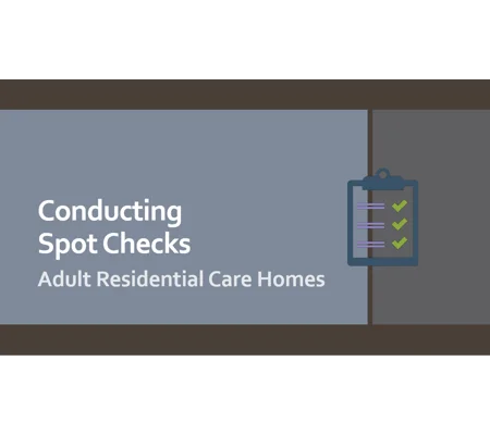 Conducting Spot Checks Residential Care Training Resources