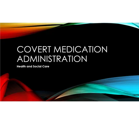 Covert Medication Administration Training Resources