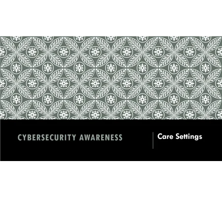 Cybersecurity Awareness All Care Settings Training Resources