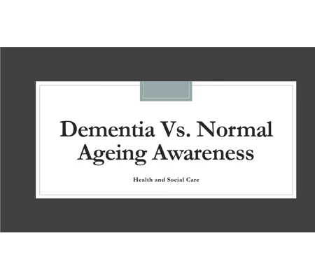Dementia vs Normal Ageing Awareness Training Resources