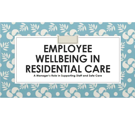 Employee Wellbeing in Residential Care Training Resources