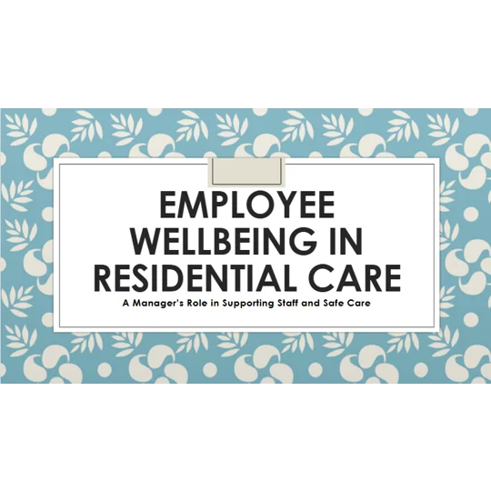 Employee Wellbeing in Residential Care Training Resources