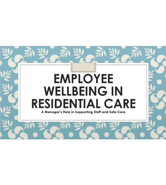 Employee Wellbeing in Residential Care Training Resources