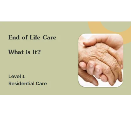 EOLC What is it? Residential Care Level 1 Training Resources