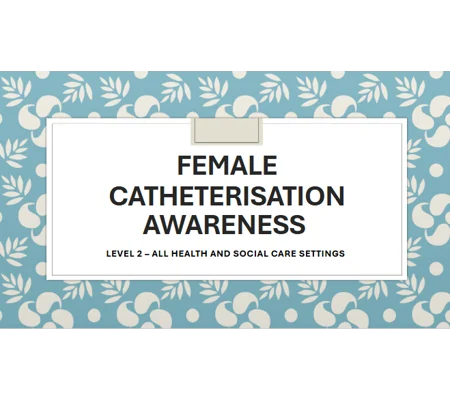 Female Catheterisation Awareness Level 2 Training Resources