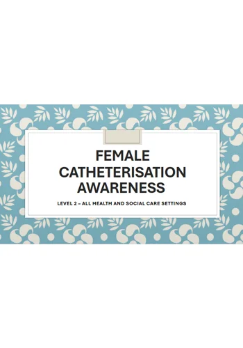 Female Catheterisation Awareness Level 2 Training Resources