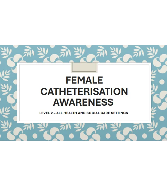Female Catheterisation Awareness Level 2 Training Resources