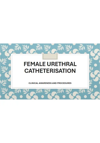 Female Urinary Catheterisation Clinical Awareness & Procedures Training Resources