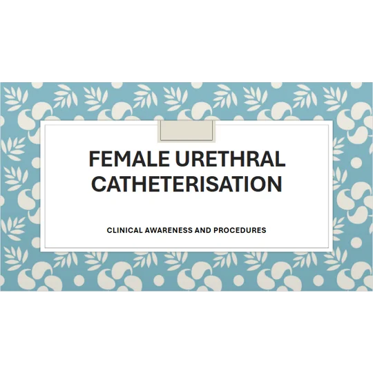 Female Urinary Catheterisation Clinical Awareness & Procedures Training Resources