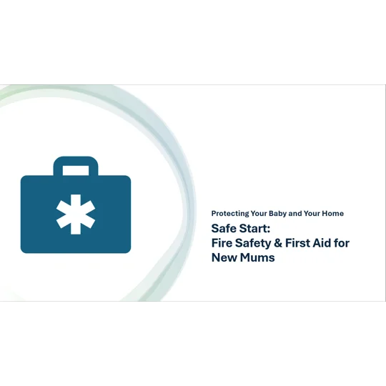 Fire Safety and First Aid for New Mums Safe Start Training Resources