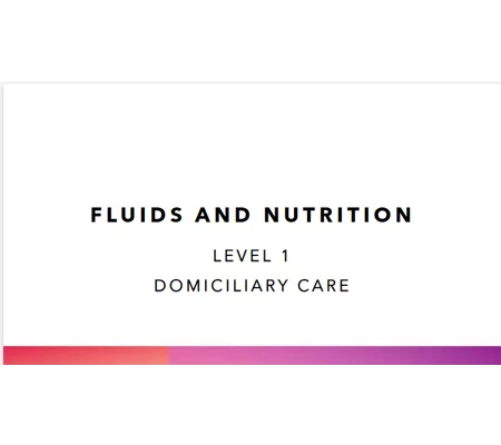 Fluids and Nutrition Domiciliary Care Level 1 Training Resources
