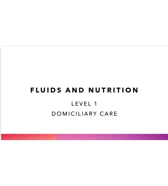Fluids and Nutrition Domiciliary Care Level 1 Training Resources