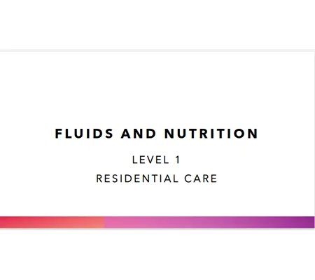 Fluids and Nutrition Residential Care Level 1 Training Resources