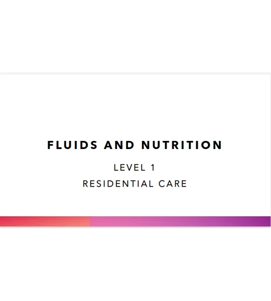 Fluids and Nutrition Residential Care Level 1 Training Resources