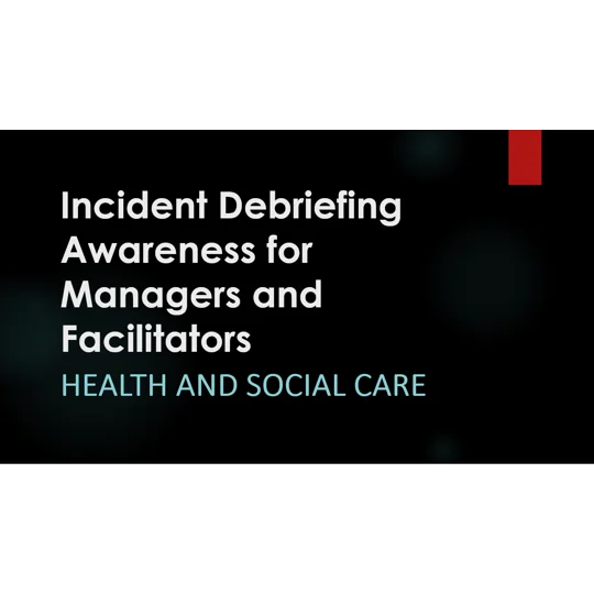 Incident Debriefing Awareness for Managers and Facilitators Training Resources