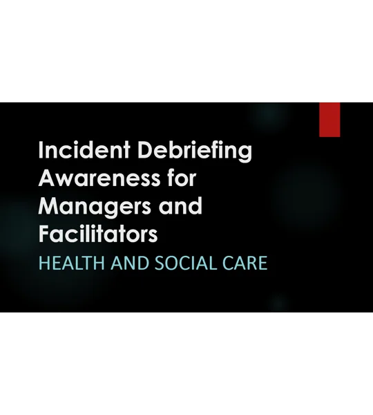 Incident Debriefing Awareness for Managers and Facilitators Training Resources