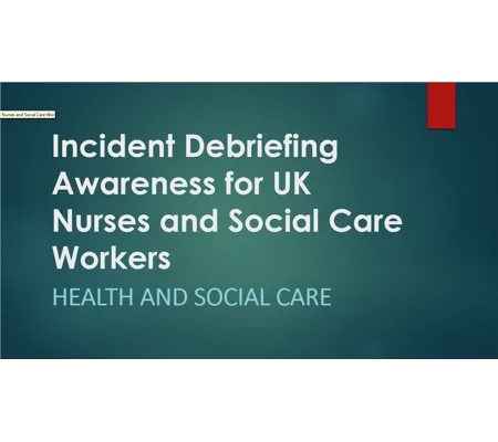 Incident Debriefing Awareness for Nurses & Social Care Workers Training Resources