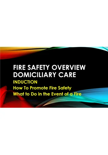 Induction - Domiciliary Care - Fire Safety Overview  Training Resources