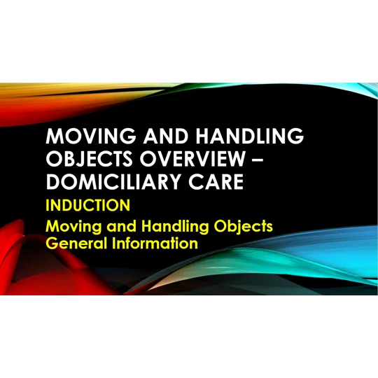 Induction - Domiciliary Care - Moving & Handling Objects Training Resources