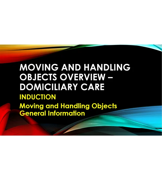 Induction - Domiciliary Care - Moving & Handling Objects Training Resources