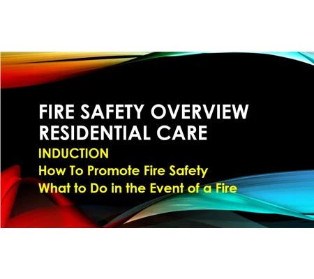 Induction - Residential Care - Fire Safety Overview Training Resources