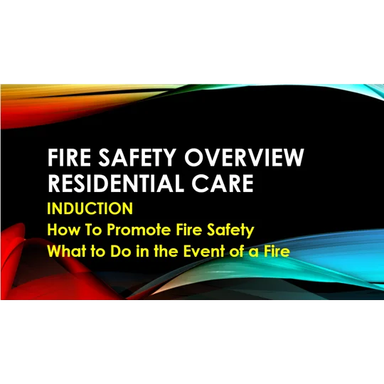 Induction - Residential Care - Fire Safety Overview Training Resources