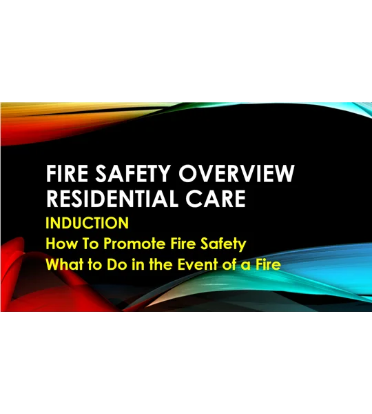 Induction - Residential Care - Fire Safety Overview Training Resources