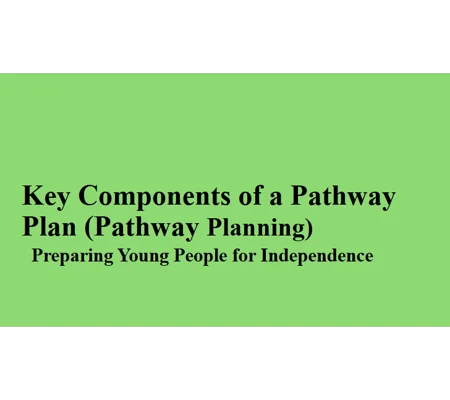 Pathway Planning - Key Components of a Pathway Plan Training Resources