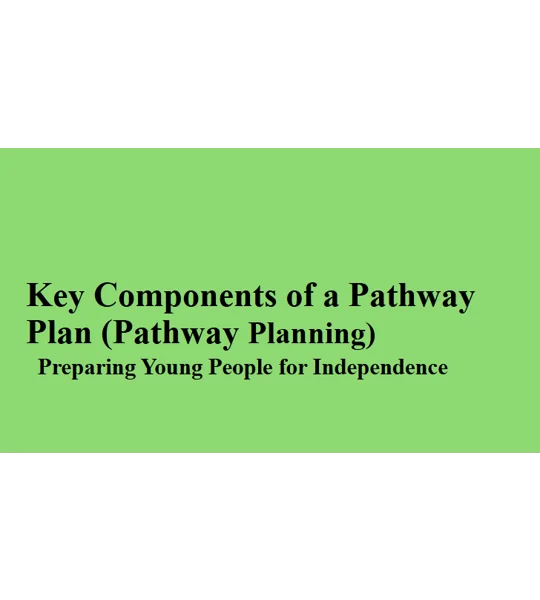 Pathway Planning - Key Components of a Pathway Plan Training Resources
