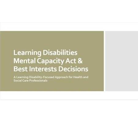 Learning Disabilities - Mental Capacity Act and Best Interests Decisions Training Resources