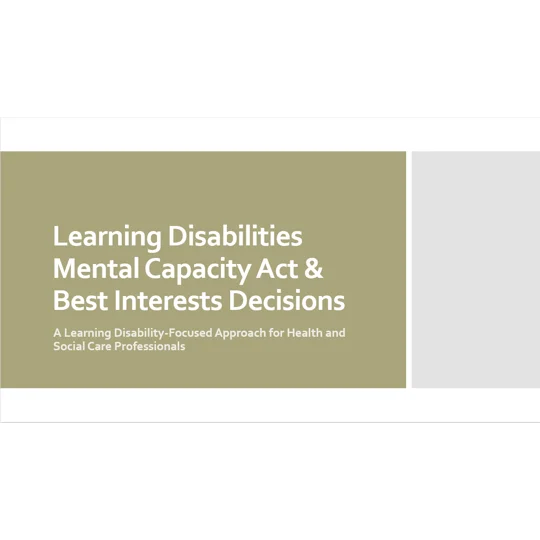 Learning Disabilities - Mental Capacity Act and Best Interests Decisions Training Resources