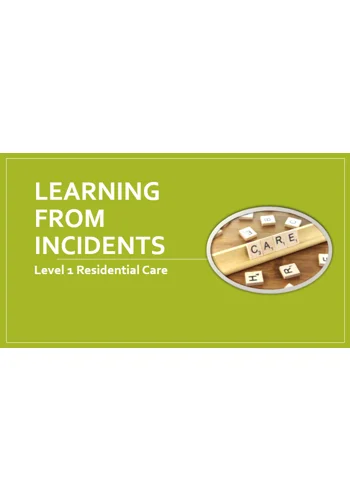 Learning from Incidents Residential Care Level 1 Training Resources