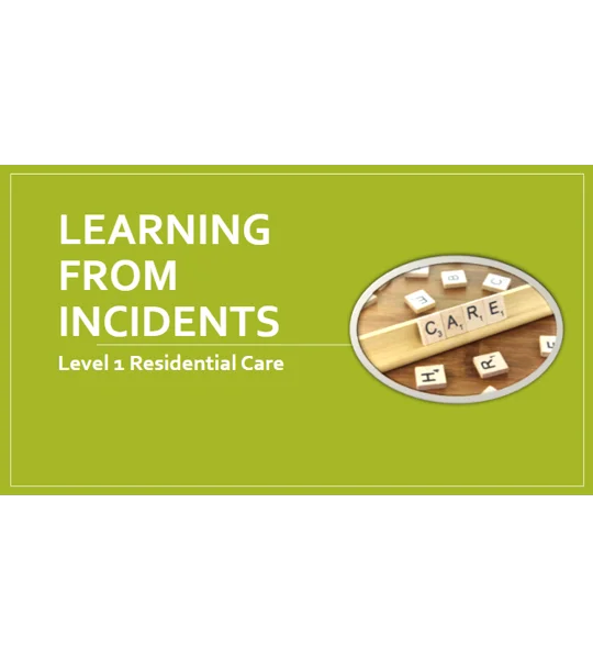 Learning from Incidents Residential Care Level 1 Training Resources