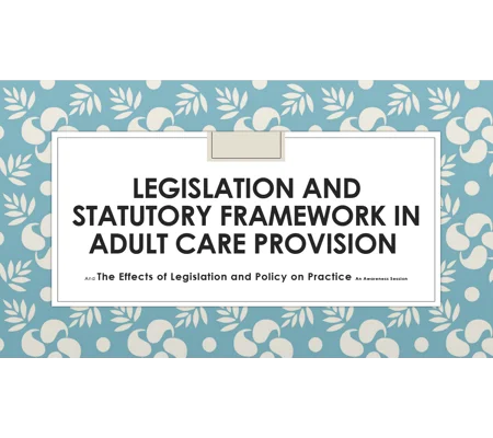 Legislation and Statutory Framework Adult Social Care Awareness Training Resources