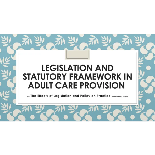 Legislation and Statutory Framework Adult Social Care Awareness Training Resources