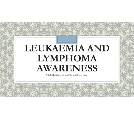 Leukaemia and Lymphoma Awareness Residential and Domiciliary Care Training Resources