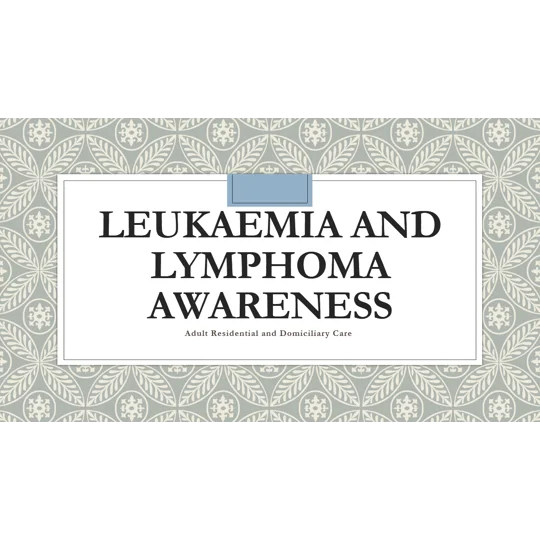 Leukaemia and Lymphoma Awareness Residential and Domiciliary Care Training Resources